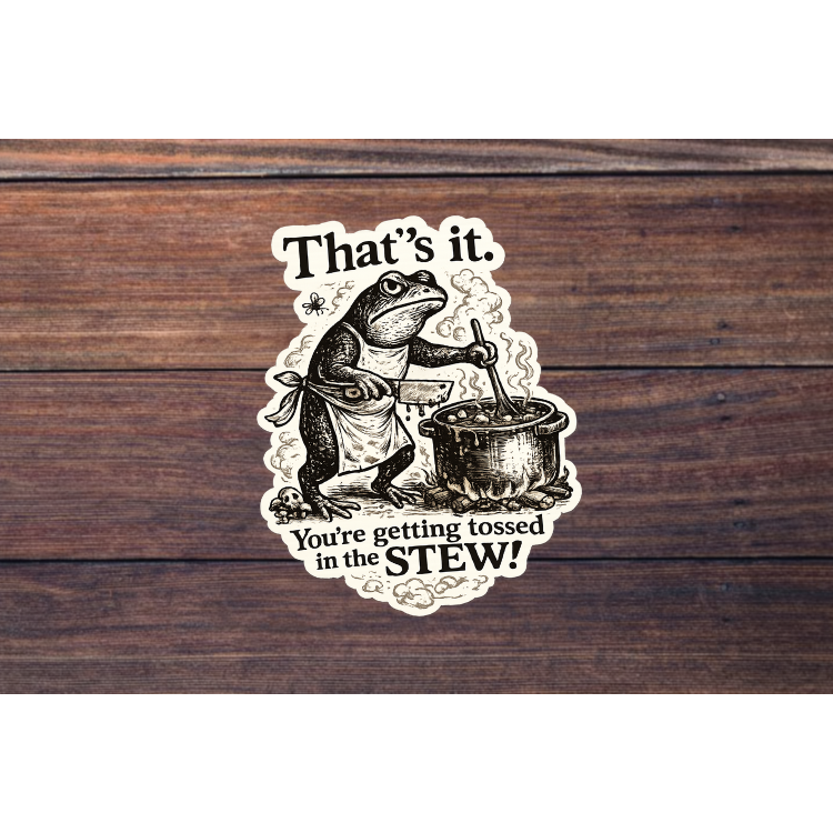 Funny Frog Sticker That’s It You’re Getting Tossed in the Stew | Vintage Witchy Frog Vinyl Decal | Laptop Water Bottle Sticker
