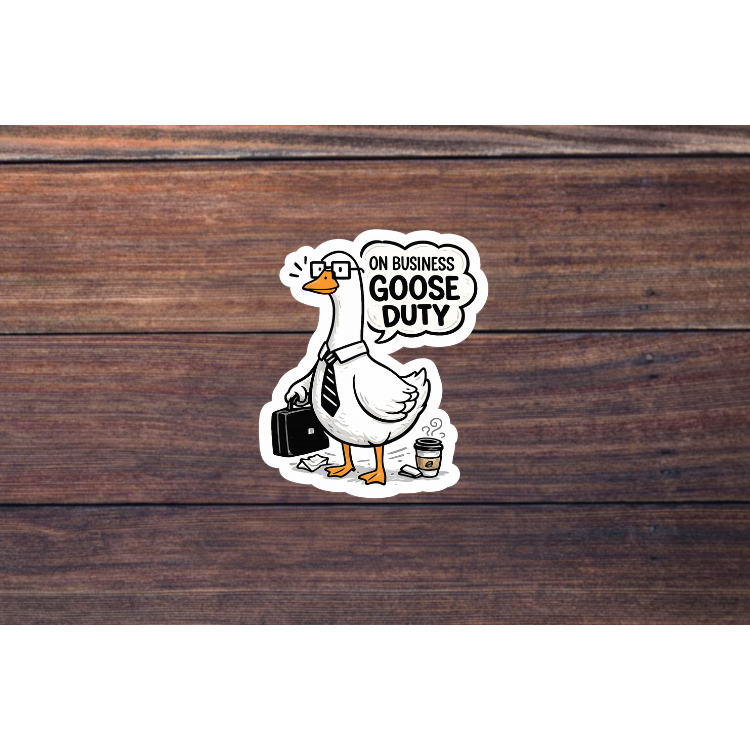 On Business Goose Duty Sticker | Funny Work Goose Vinyl Decal | Office Humor Sticker | Laptop Water Bottle Sticker | Cute Goose