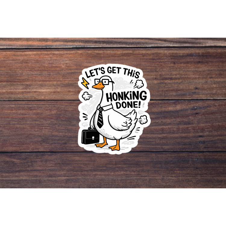 Let’s Get This Honking Done Sticker | Funny Goose Motivation Vinyl Decal | Office Humor Sticker | Laptop Water Bottle Sticker