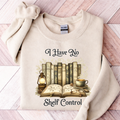 I Have No Shelf Control Sweatshirt, Book Lover Hoodie, Funny Bookworm Gift, Cozy Reader Sweater, Bibliophile Gift for Her Him