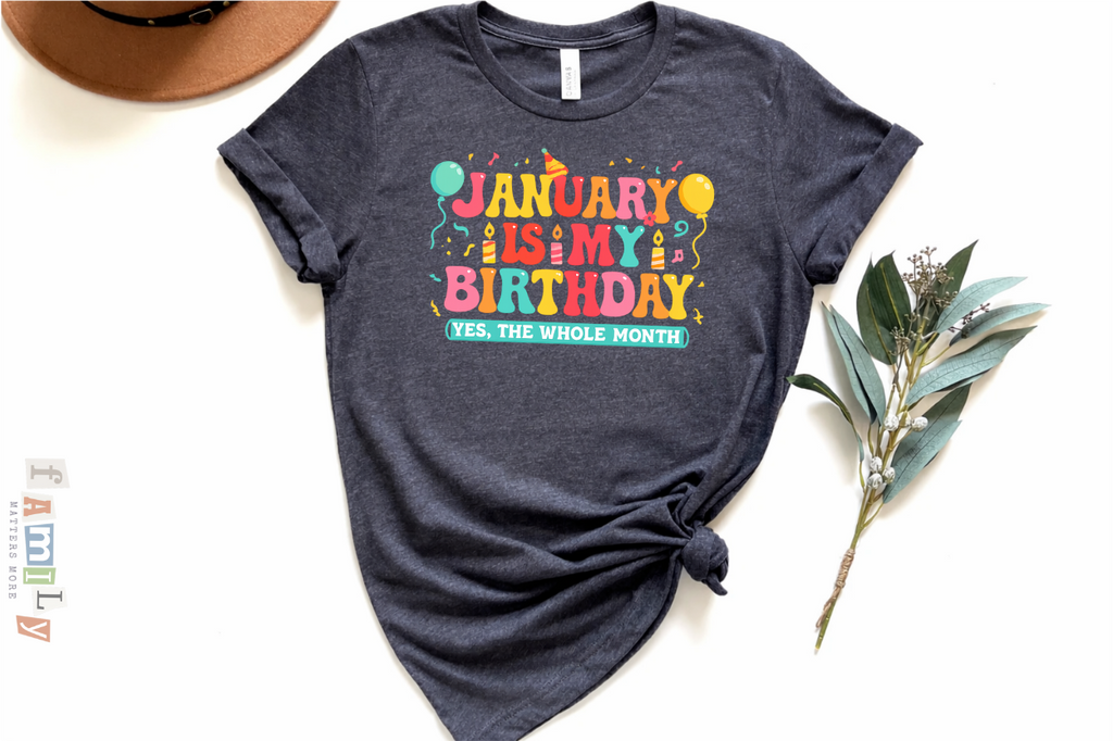 January Is My Birthday Shirt, Yes The Whole Month Tee, Funny January Birthday Gift, Birthday Month Party Shirt, Unisex Adult Youth Toddler Tee