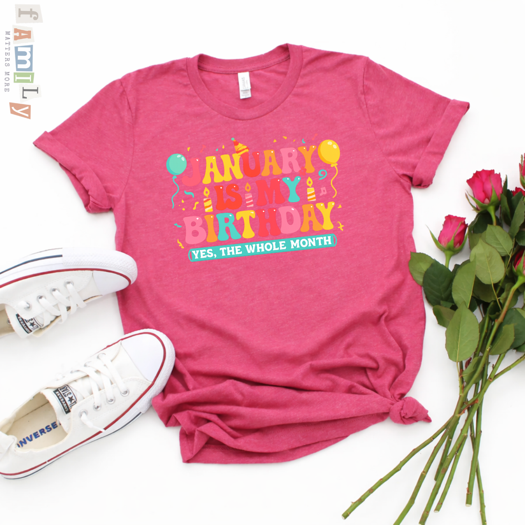 January Is My Birthday Shirt, Yes The Whole Month Tee, Funny January Birthday Gift, Birthday Month Party Shirt, Unisex Adult Youth Toddler Tee