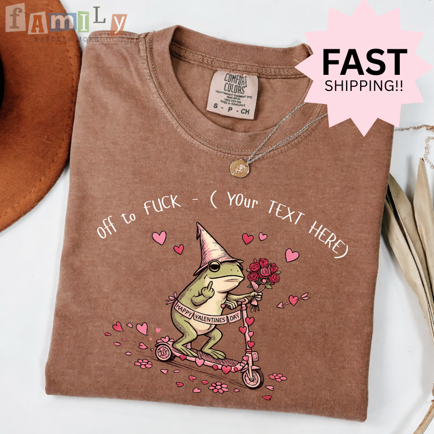 Off to F*ck Valentines Shirt, Funny Frog Valentine Tee, Custom Text Shirt, Inappropriate Aba Shirt, Offensive Stupid Unwearable Tee