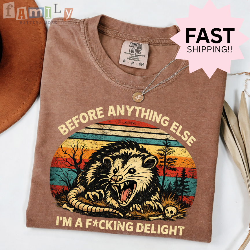 Before Anything Else I’m A F*cking Delight Shirt, Inappropriate Unwearable Stupid Tee, Aba Rbt Offensive Shirt, Comfort Colors 1717