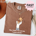 Hey Friend I Need a Break Shirt | Funny ABA RBT Shirt | Inappropriate Unwearable Tee | Comfort Colors 1717 Unisex