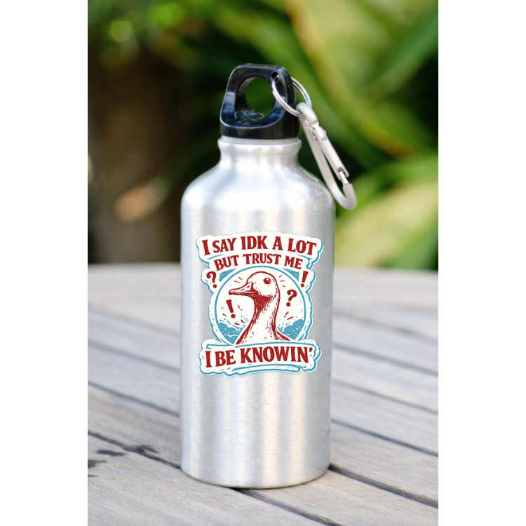 I Say IDK A Lot Sticker | Trust Me I Be Knowin Quote | Funny Goose Vinyl Decal | Meme Humor Sticker for Laptop Water Bottle