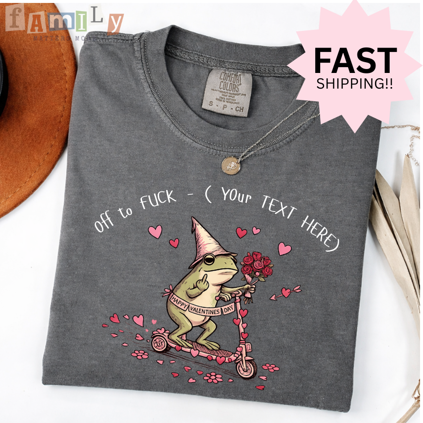 Off to F*ck Valentines Shirt, Funny Frog Valentine Tee, Custom Text Shirt, Inappropriate Aba Shirt, Offensive Stupid Unwearable Tee