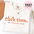 F*ck them, the world will adap Shirt, Inappropriate Shirt Funny Offensive Tee, Unwearable Graphic T Shirt, Aba Shirt Rbt Shirt, Stupid Shirt