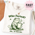Who Farted Oh It Was Me Shirt, Inappropriate Unwearable Stupid Tee, Offensive Aba Rbt Shirt, Comfort Colors 1717