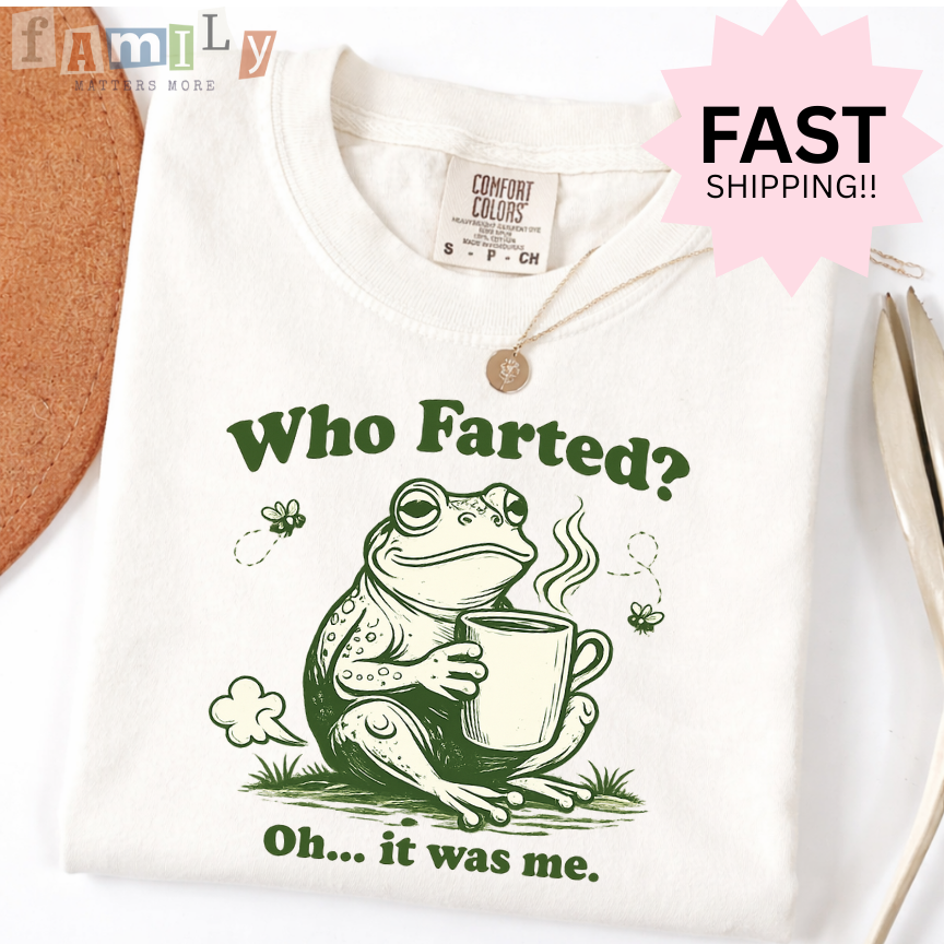 Who Farted Oh It Was Me Shirt, Inappropriate Unwearable Stupid Tee, Offensive Aba Rbt Shirt, Comfort Colors 1717