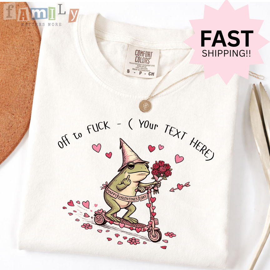 Off to F*ck Valentines Shirt, Funny Frog Valentine Tee, Custom Text Shirt, Inappropriate Aba Shirt, Offensive Stupid Unwearable Tee