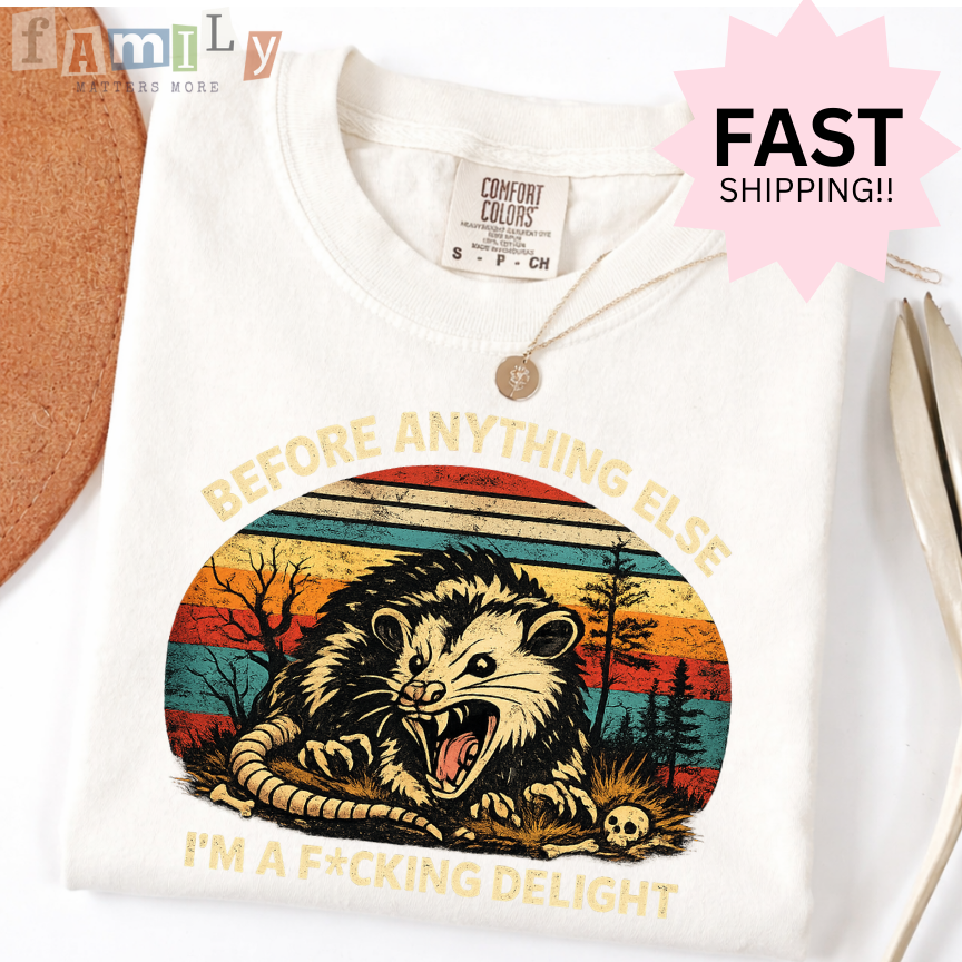 Before Anything Else I’m A F*cking Delight Shirt, Inappropriate Unwearable Stupid Tee, Aba Rbt Offensive Shirt, Comfort Colors 1717