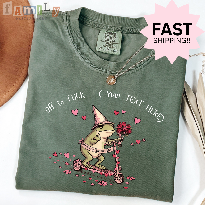 Off to F*ck Valentines Shirt, Funny Frog Valentine Tee, Custom Text Shirt, Inappropriate Aba Shirt, Offensive Stupid Unwearable Tee