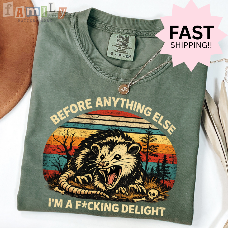 Before Anything Else I’m A F*cking Delight Shirt, Inappropriate Unwearable Stupid Tee, Aba Rbt Offensive Shirt, Comfort Colors 1717